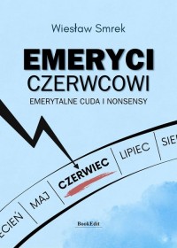 Emeryci czerwcowi. Emerytalne cuda - okładka książki