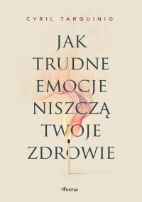 Jak trudne emocje niszczą twoje - okładka książki