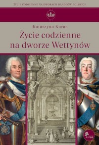 Życie codzienne na dworze Wettynów - okładka książki