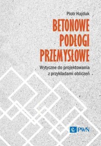 Betonowe podłogi przemysłowe. Wytyczne - okładka książki