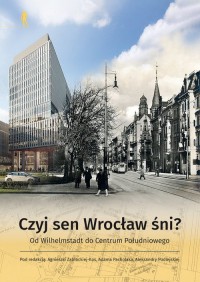 Czyj sen Wrocław śni. Od Wilhelmstadt - okładka książki