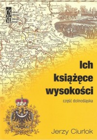 Ich książęce wysokości. Część dolnośląska - okłakda ebooka