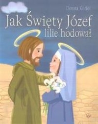 Jak Święty Józef lilie hodował - okładka książki