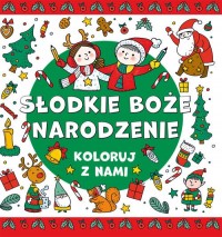 Koloruj z nami Słodkie Boże Narodzenie - okładka książki