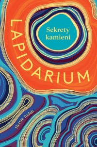 Lapidarium Sekrety kamieni - okładka książki