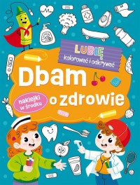 Lubię kolorować i odkrywać Dbam - okładka książki