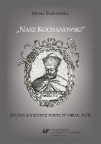 Nasz Kochanowski. Studia z recepcji - okładka książki