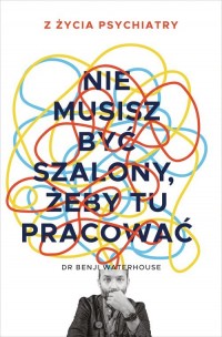 Nie musisz być szalony, żeby tu - okładka książki