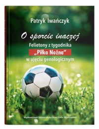 O sporcie inaczej. Felietony z - okładka książki