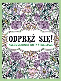 Odpręź się! Kolorowanki antystresowe - okładka książki