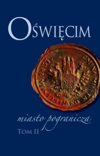 Oświęcim - miasto pogranicza. Tom - okłakda ebooka