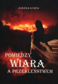 Pomiędzy wiarą a przekleństwem - okładka książki