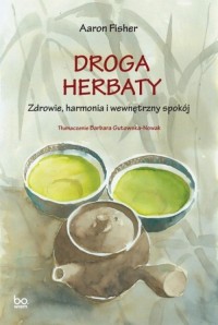 Droga herbaty. Zdrowie, harmonia - okładka książki