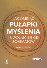 Jak ominąć pułapki myślenia i uwolnić - okładka książki