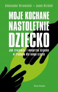 Moje kochane nastoletnie dziecko - okładka książki