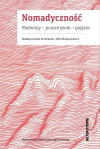 Nomadyczność. Podmioty - przestrzenie - okładka książki