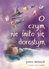 O czym nie śniło się dorosłym - okładka książki