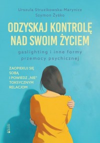 Odzyskaj kontrolę nad swoim życiem. - okładka książki