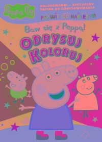 Peppa Pig. Odrysuj koloruj. Baw - okładka książki