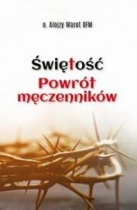 Świętość. Powrót męczenników  - okładka książki