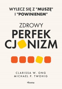 Zdrowy perfekcjonizm. Wylecz się - okładka książki