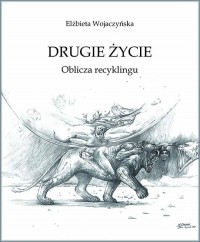 Drugie życie. Oblicza recyklingu - okładka książki