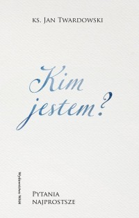 Kim jestem? Pytania najprostsze - okładka książki