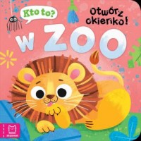 Kto to? Otwórz okienko! W zoo - okładka książki