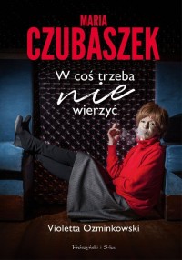 Maria Czubaszek. W coś trzeba nie - okładka książki