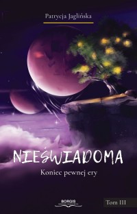 Nieświadoma. Koniec pewnej ery. - okładka książki