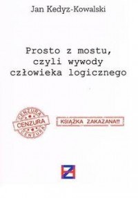 Prosto z mostu, czyli wywody człowieka - okładka książki