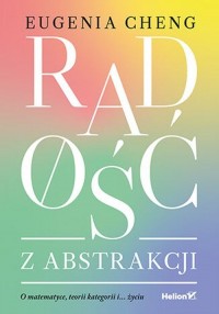 Radość z abstrakcji. O matematyce, - okładka książki