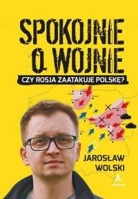 Spokojnie o wojnie. Czy Rosja zaatakuje - okładka książki