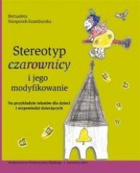 Stereotyp czarownicy i jego modyfikowanie - okładka książki