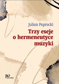 Trzy eseje o hermeneutyce muzyki - okładka książki