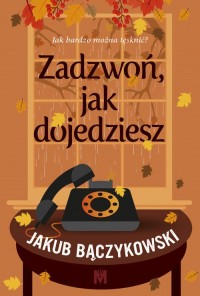 Zadzwoń, jak dojedziesz - okładka książki