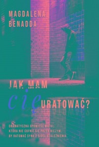 Jak mam Cię uratować? - okładka książki