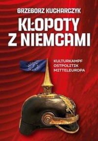 Kłopoty z Niemcami. Kulturkampf, - okładka książki