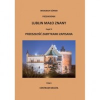 Lublin mało znany cz. II. Przeszłość - okładka książki