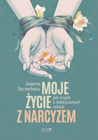 Moje życie z narcyzem Jak wyjść - okładka książki