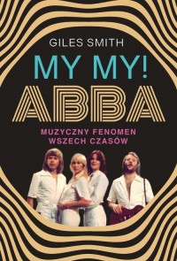 MY MY! ABBA. Muzyczny fenomen wszech - okładka książki