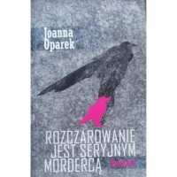 Rozczarowanie jest seryjnym mordercą - okładka książki