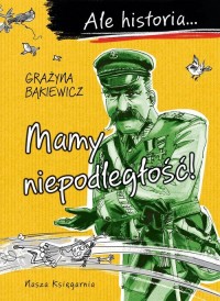 Ale historia? Mamy niepodległość! - okładka książki