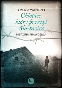 Chłopiec, który przeżył Auschwitz. - okładka książki