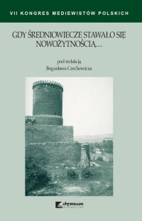 Gdy średniowiecze stawało się nowożytnością - okładka książki