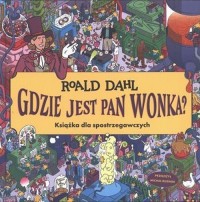 Gdzie jest Pan Wonka Książka dla - okładka książki