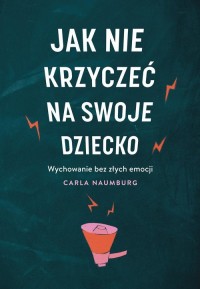 Jak nie krzyczeć na swoje dziecko - okładka książki