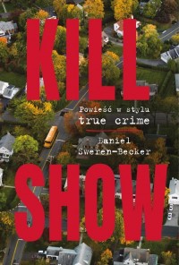 Kill Show. Powieść w stylu true - okładka książki