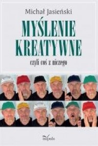 Myślenie kreatywne, czyli coś z - okładka książki