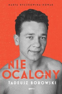 Nieocalony. Tadeusz Borowski. Biografia - okładka książki